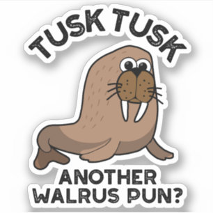 Tusk Tusk Ein anderer Walrus Pun Funny Animal Pub Aufkleber