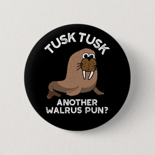 Tusk Tusk Ein anderer Walrus Pun Funny Pun Dark BG Button