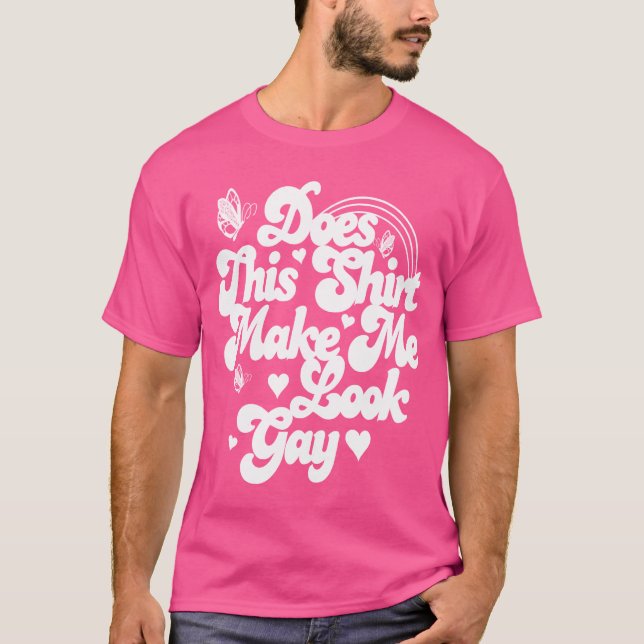 Tut dieses Shirt lassen mich homosexuell schauen (Vorderseite)