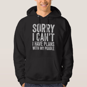Tut mir leid, dass ich Pläne mit meinem Poodle hab Hoodie