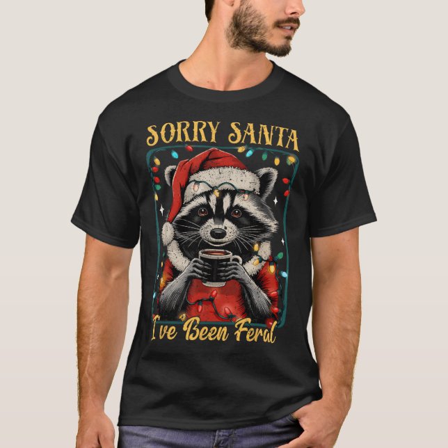Tut mir leid, dass Santa I Feral Weihnachtsfeierta T-Shirt (Vorderseite)