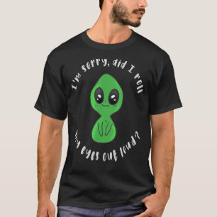 Tut mir leid, habe ich meine Augen laut ausgedreht T-Shirt