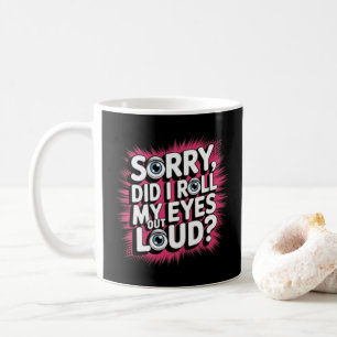 Tut mir leid, habe ich meine Augen laut ausgeworfe Kaffeetasse