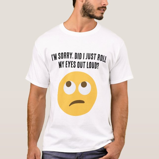 Tut mir leid, habe ich nur die Augen ausgedreht? T-Shirt (Vorderseite)