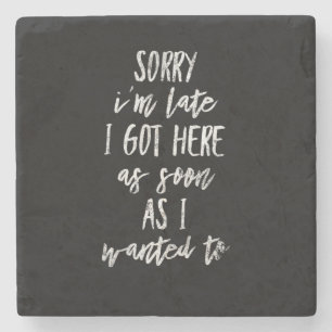 Tut mir leid, ich bin spät hier got, sobald ich ge steinuntersetzer