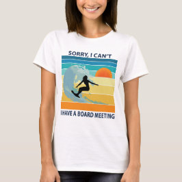 Tut mir leid, ich kann kein Board Meeting Surfer G T-Shirt