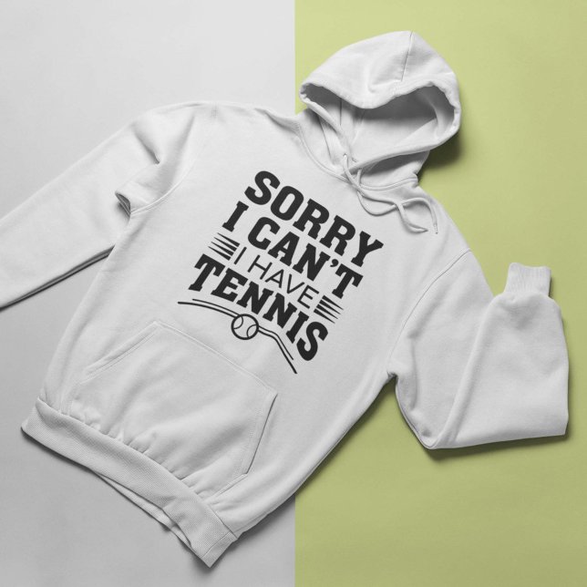 Tut mir leid, ich kann kein Tennis haben Hoodie (Sorry I Can’t I Have Tennis Hoodie)