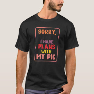 Tut mir leid, ich kann keine Pläne mit meinem Schw T-Shirt