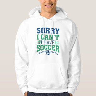 Tut mir leid, ich kann keinen Fußball haben Hoodie