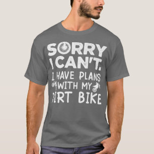 Tut mir leid, ich kann mit meinem Dirt-Bike-Biker T-Shirt