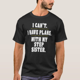 Tut mir leid, ich kann mit meiner Schrittschwester T-Shirt