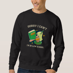 Tut mir leid, ich kann nicht Jurastudenten an der  Sweatshirt