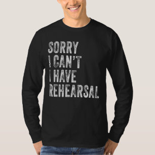 Tut mir leid, ich kann nicht Probe Schauspieler Pr T-Shirt