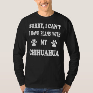 Tut mir leid, ich kann Pläne mit meinem Chihuahua- T-Shirt