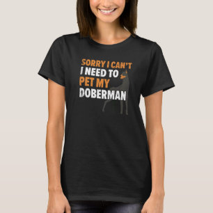 Tut mir leid, ich muss meinen Doberman-Hund nicht  T-Shirt