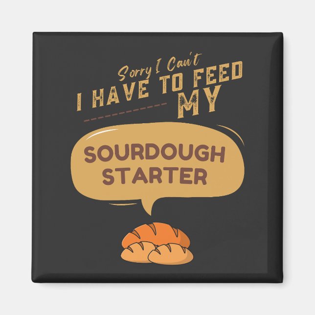 Tut mir leid, ich muss meinen Sourdough-Starter ni Magnet (Vorne)