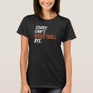 Tut mir leid, kann Basketball nicht mit dem Sprich T-Shirt