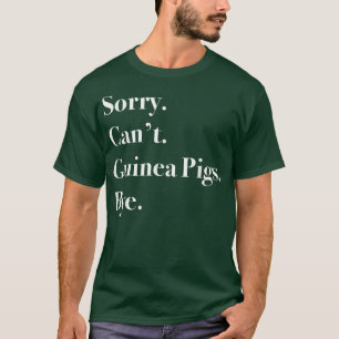 Tut mir leid, kann keine Guinea von Schweinen durc T-Shirt
