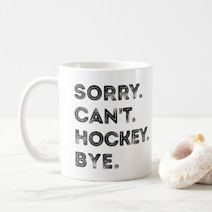 Tut mir leid, kann nicht Hockey Bye Kaffeetasse