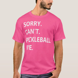 Tut mir leid kann nicht Pickleball Goodbye Funny P T-Shirt
