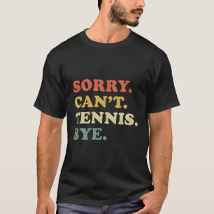 Tut mir leid, kann nicht Tennis spielen, weil es b T-Shirt