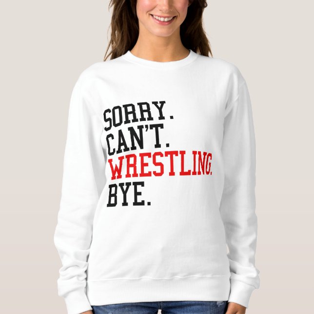 Tut mir leid, kann nicht Wrestling von Ringe Sweatshirt (Vorderseite)