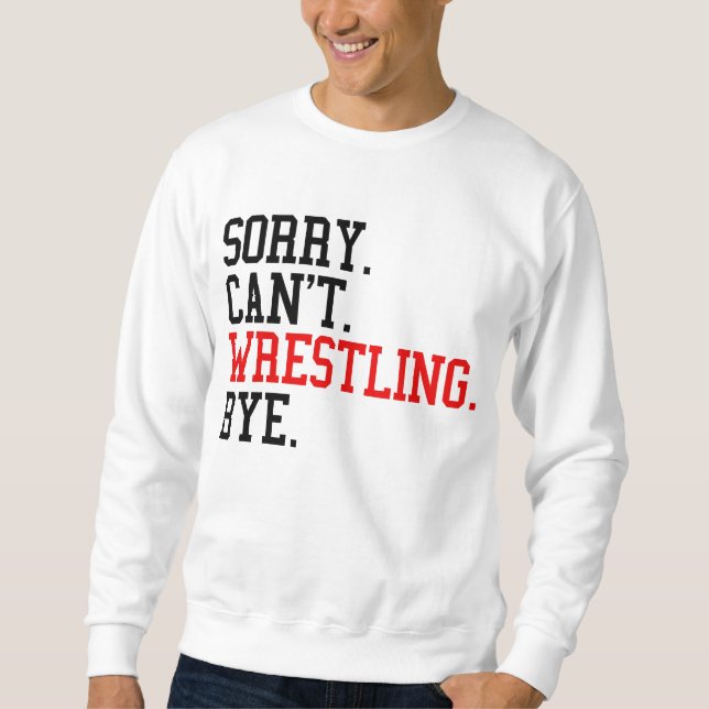 Tut mir leid, kann nicht Wrestling von Ringe Sweatshirt (Vorderseite)