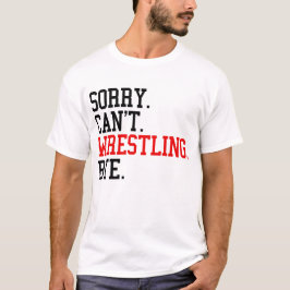 Tut mir leid, kann nicht Wrestling von Ringe T-Shirt