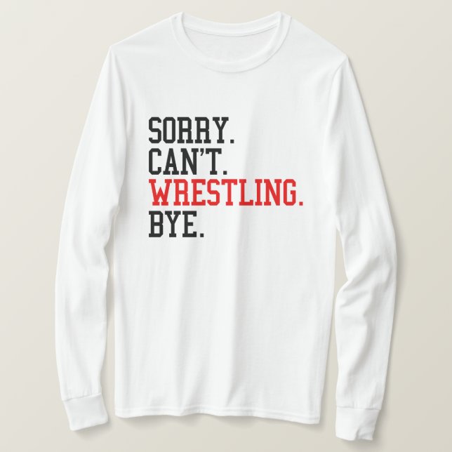Tut mir leid, kann nicht Wrestling von Ringe T-Shirt (Design vorne)