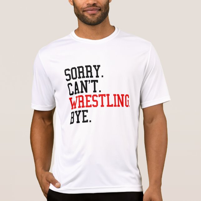 Tut mir leid, kann nicht Wrestling von Ringe T-Shirt (Vorderseite)