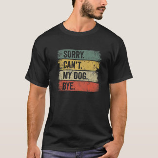 Tut mir leid, mein Hund kann es nicht tun T-Shirt