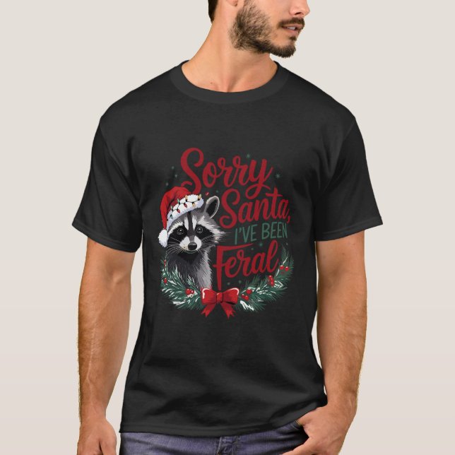 Tut mir leid, Santa Ich war Feral Funny Raccoon Ch T-Shirt (Vorderseite)