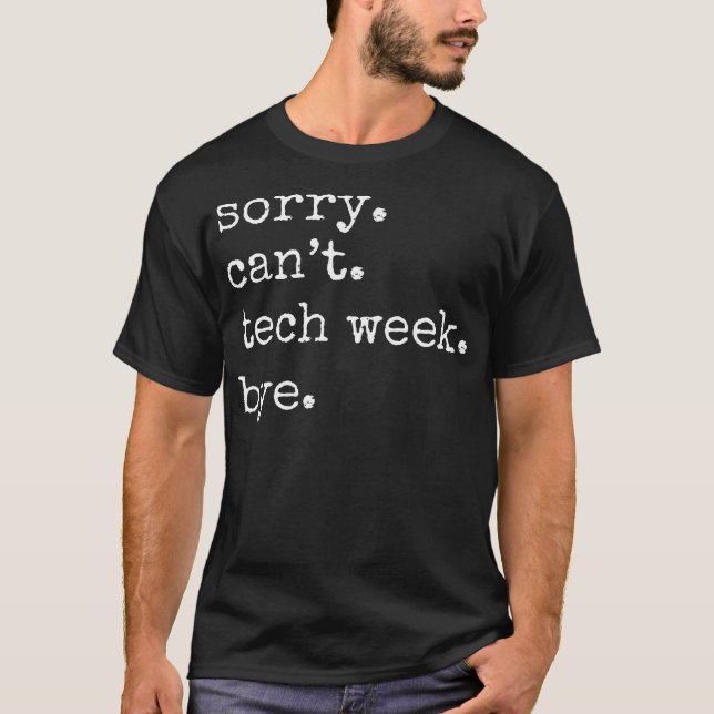 Tut mir leid. Tech Week. Tschüss. Tech Week Funny  T-Shirt (Vorderseite)