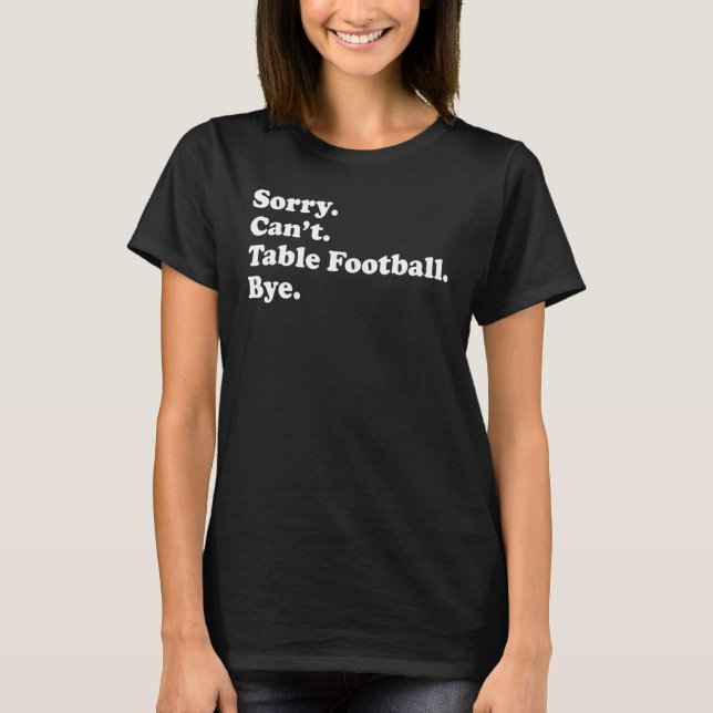Tut mir leid, Tischfußball kann nicht abzählen T-Shirt (Vorderseite)