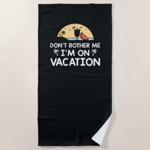 Tut mir nicht weh, dass ich im Urlaub bin Strandtuch