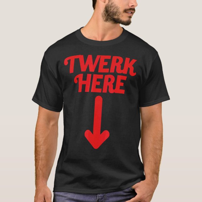 Twerk Here 20 T-Shirt (Vorderseite)