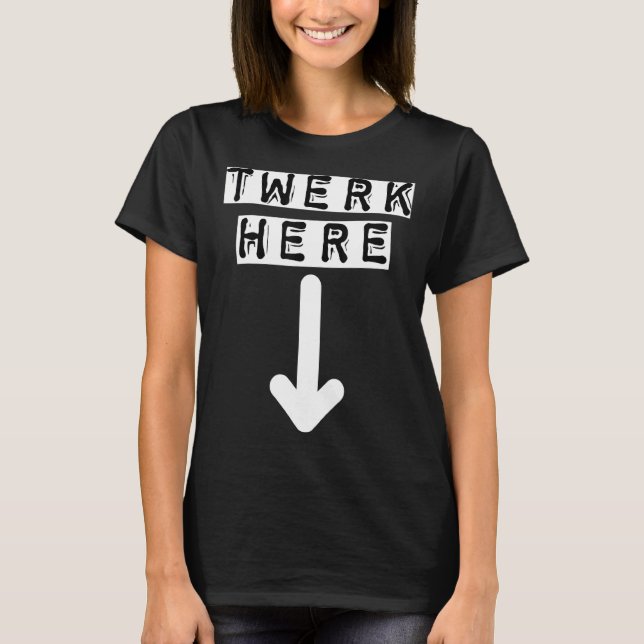 Twerk Here 29 T-Shirt (Vorderseite)