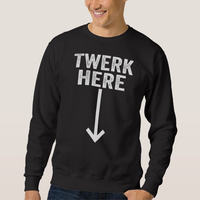 Twerk Here 2 Sweatshirt (Vorderseite)
