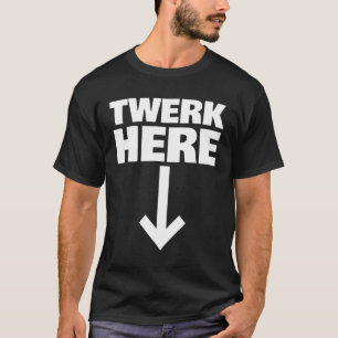 Twerk Here 32 T-Shirt