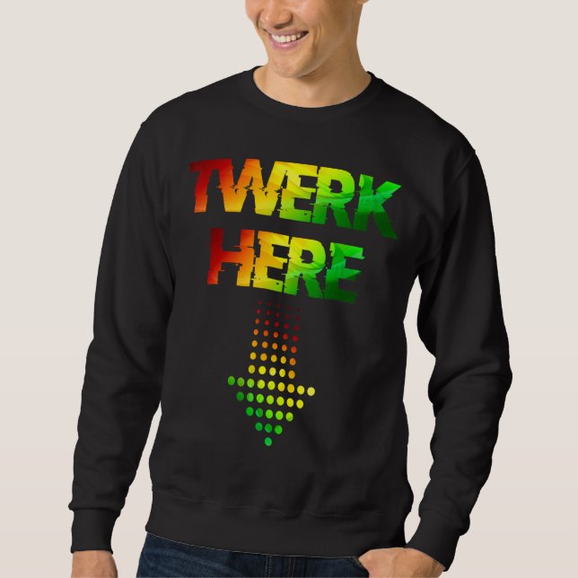Twerk Here Club Party Dancing for Men Sweatshirt (Vorderseite)