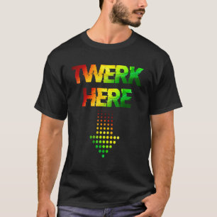 Twerk Here Club Party Dancing for Men T-Shirt
