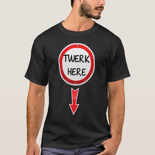 Twerk Here Dance Adult Humor Twerk Hier 1 T-Shirt (Vorderseite)