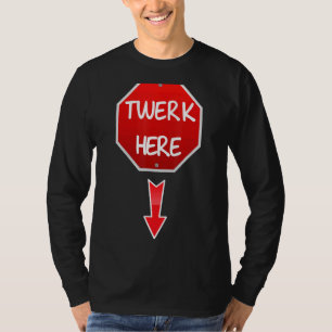 Twerk Here Dance Adult Humor Twerk Hier T-Shirt