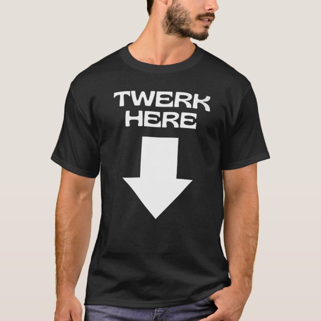 TWERK HIER T-Shirt (Vorderseite)