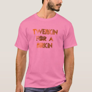 TWERKIN FÜR A BIRKIN T-Shirt