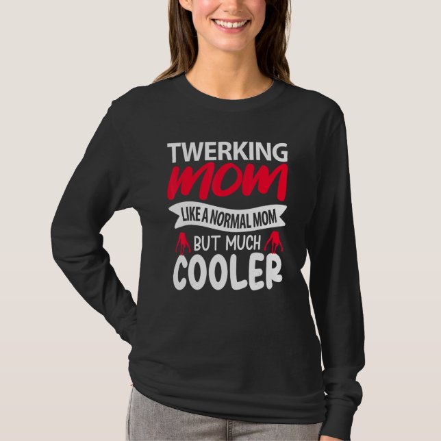 Twerking Mom Like A Normal Mom But Much Cooler T-Shirt (Vorderseite)