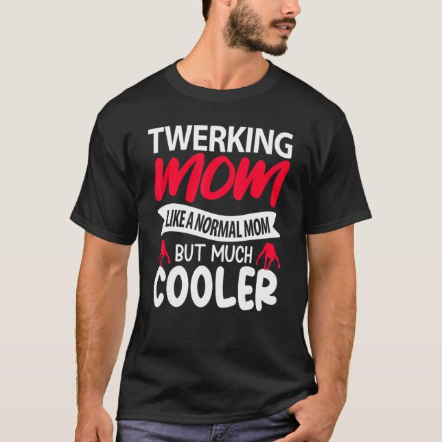 Twerking Mom Like A Normal Mom But Much Cooler T-Shirt (Vorderseite)