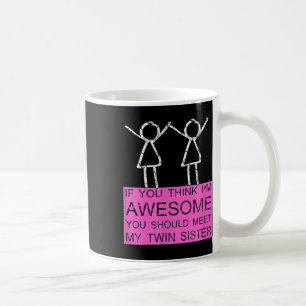 Twin Sister T Shirt, wenn Sie denken, dass ich Pha Kaffeetasse