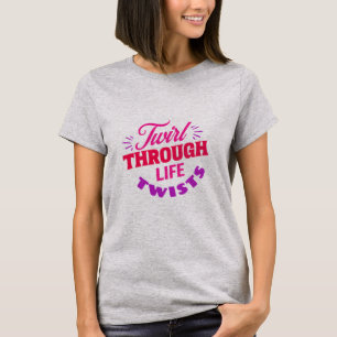Twirf durch Life Drehungen Baton Twirler T-Shirt