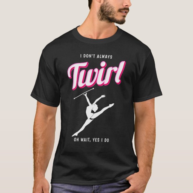 Twirl Majorette Twirling Baton Twirler T-Shirt (Vorderseite)